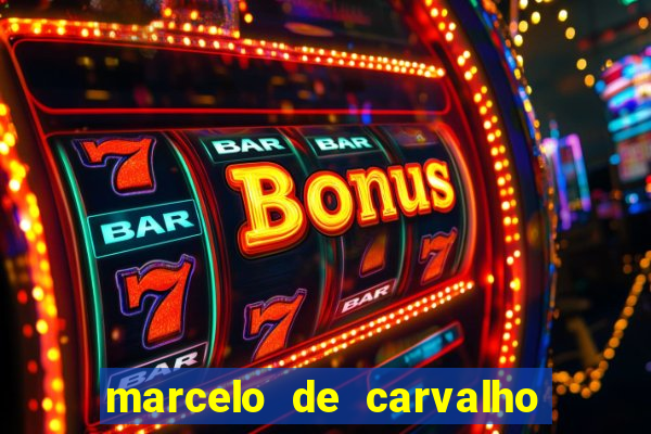 marcelo de carvalho fortuna estimada